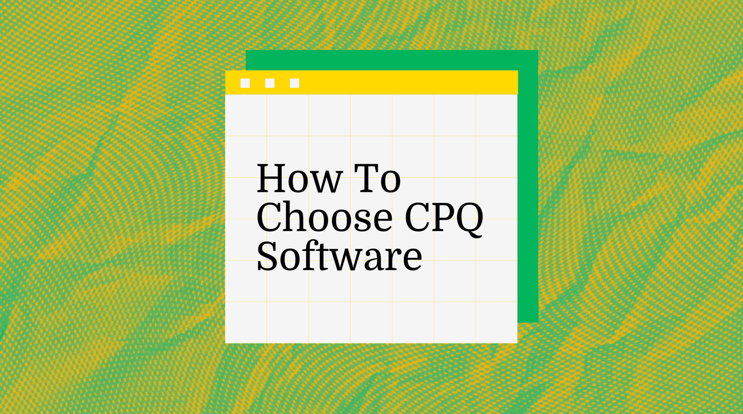 How to choose cpq software standard editorial post 12890
