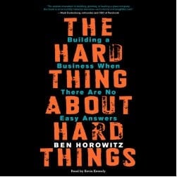 The Hard Thing About Hard Things - Building a Business When There Are No Easy Answers - Business Development Book