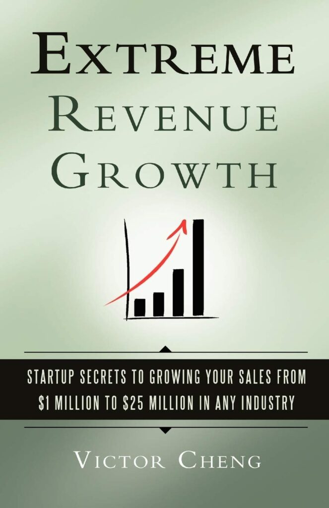 Extreme Revenue Growth Startup Secrets to Growing Your Sales from $1 Million to $25 Million in Any Industry By Victor Cheng · 2010 revenue operations books