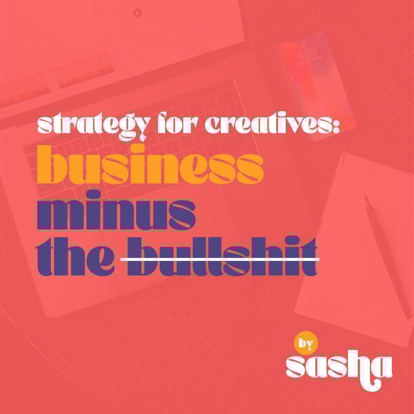 Strategy for Creatives Business Minus the Bullshit business strategy podcast