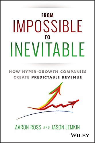 From Impossible To Inevitable: How Hyper-Growth Companies Create Predictable Revenue by Aaron Ross and Jason Lemkin SaaS books