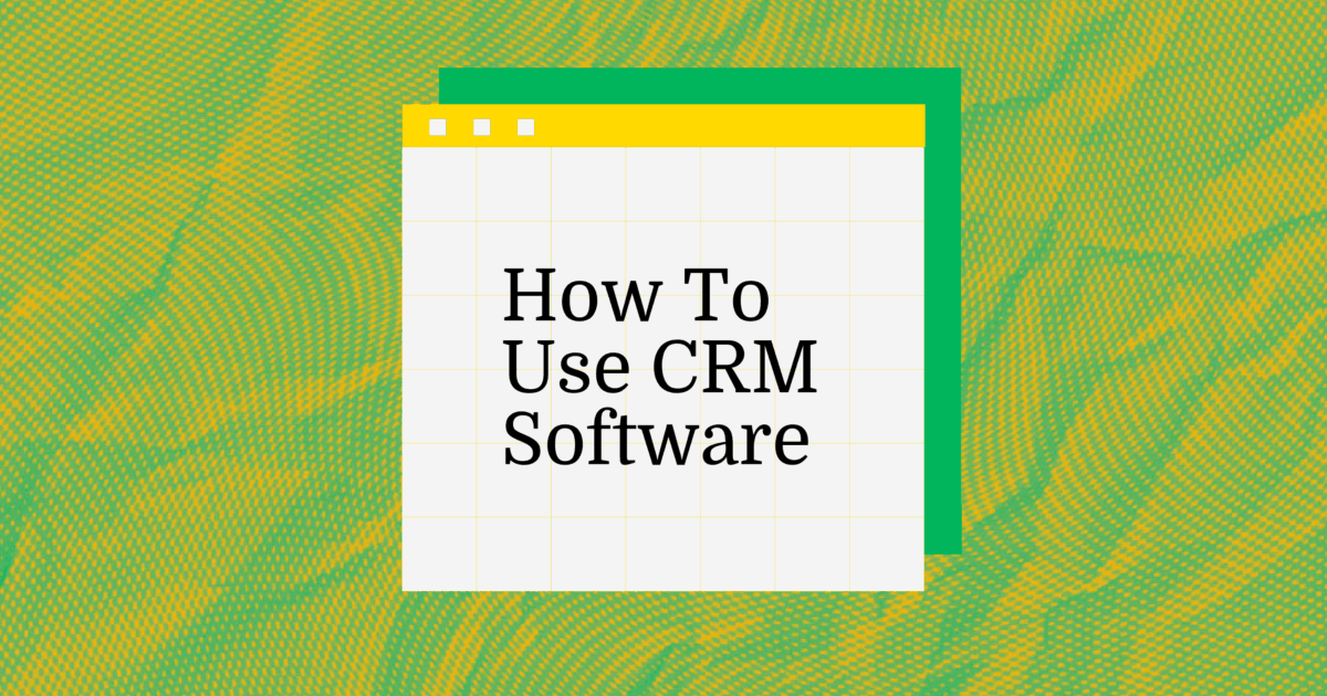 How to Use CRM Software: 7 Essential Steps for Success and Growth