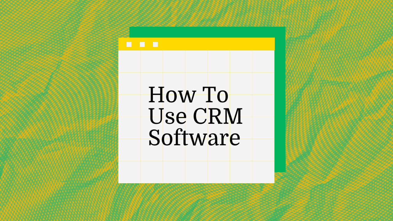 How to use crm software standard editorial post 07217