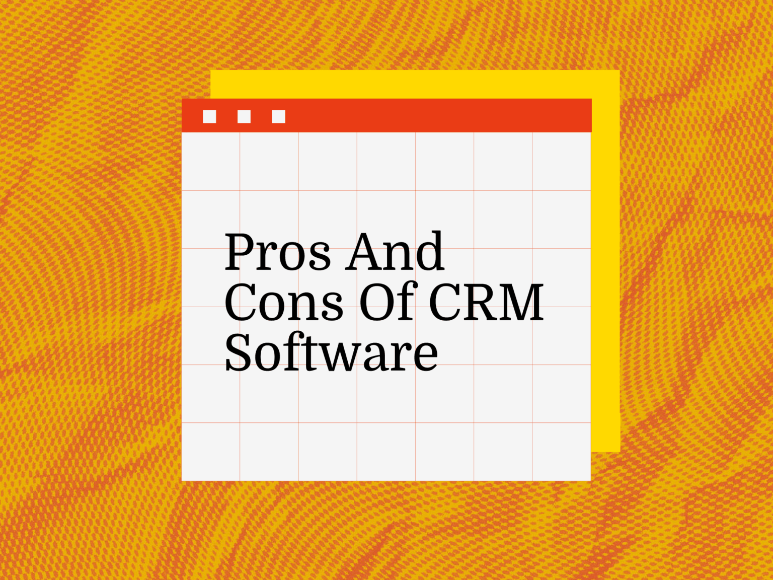 CRM Software: Pros and Cons—Should You Use It?