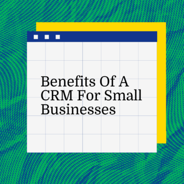 Benefits of a crm for small businesses text on blue and green background
