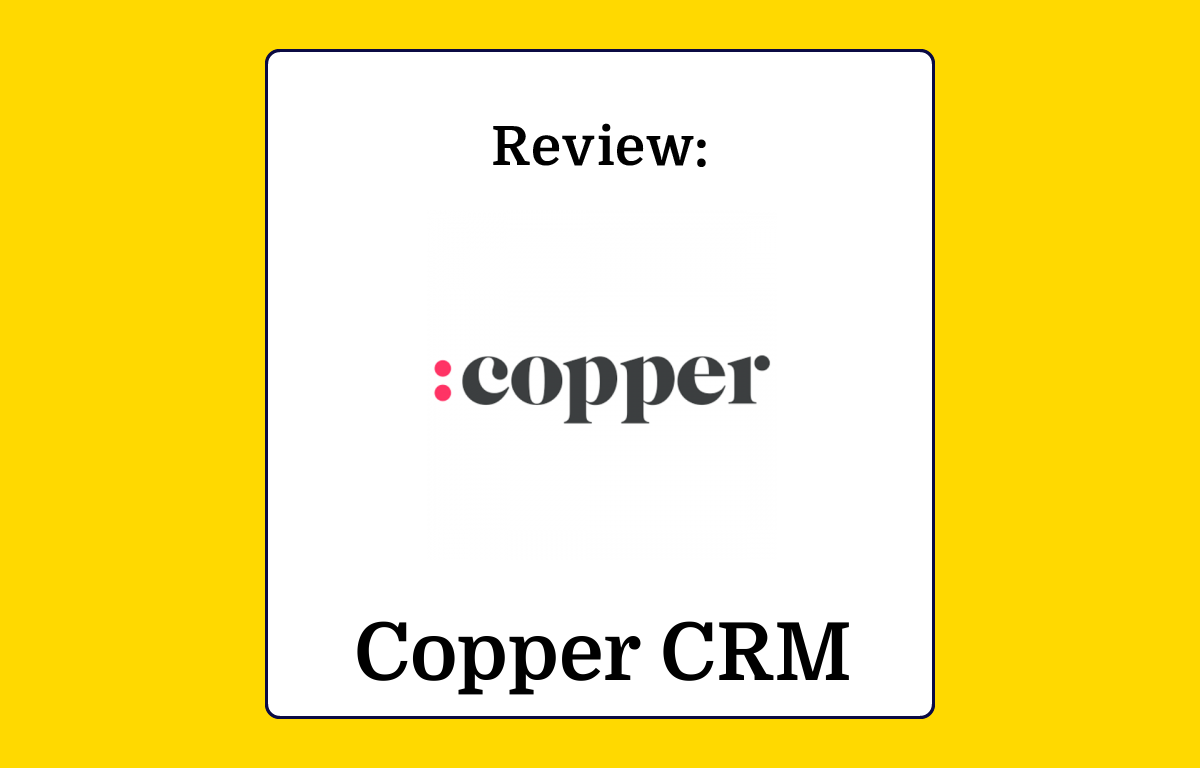 Copper CRM Review: Pros, Cons, Features and Pricing