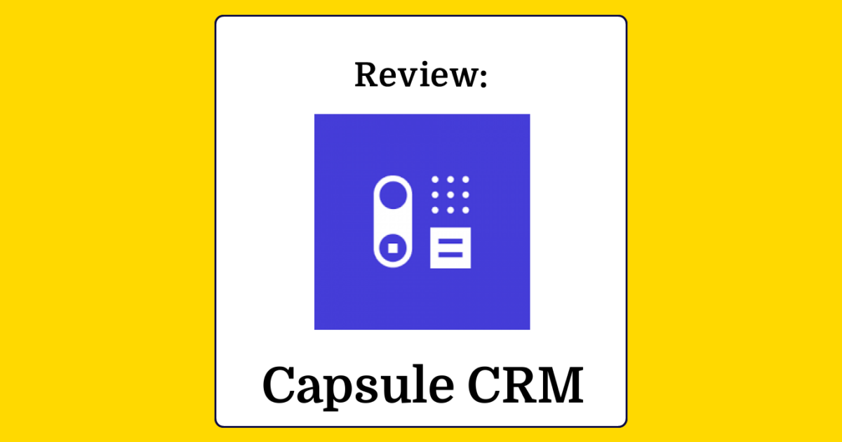 Capsule CRM Review: Pros, Cons, Features and Pricing