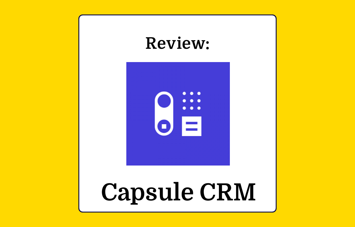 Capsule CRM Review: Pros, Cons, Features and Pricing