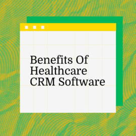 Benefits of healthcare crm software text on green background