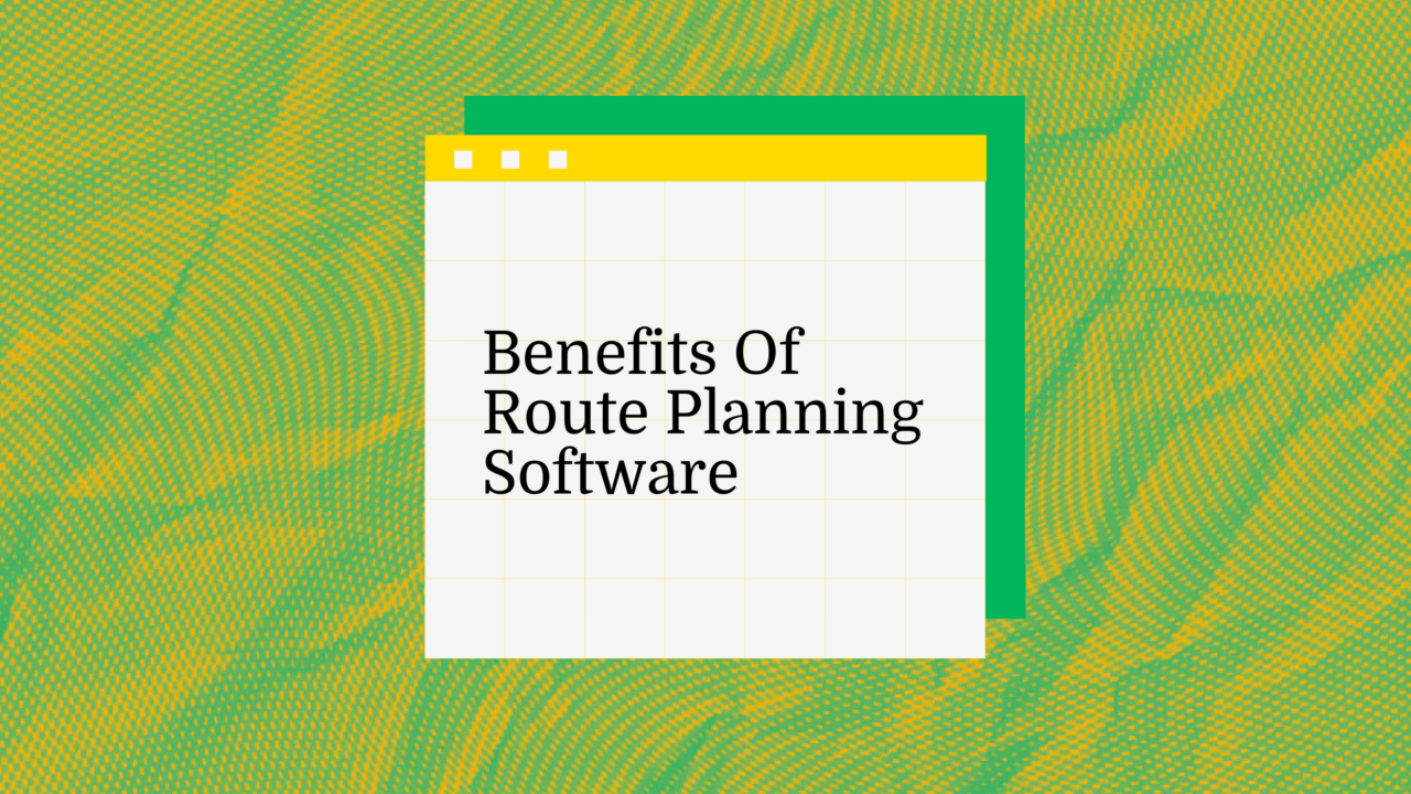 Benefits of route planning software text on green background